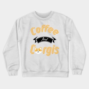 Coffee And Corgis Funny Corgi Dog lovers Crewneck Sweatshirt